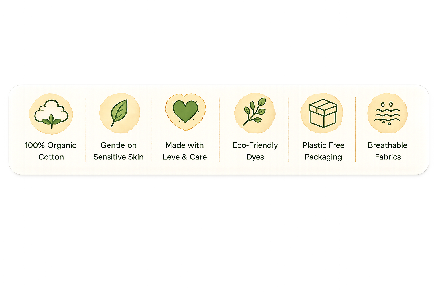 100% Organic Cotton, Gentle on Sensitive Skin, Made with Love & Care, Eco-Friendly Dyes, Plastic Free Packaging, Breathable Fabrics